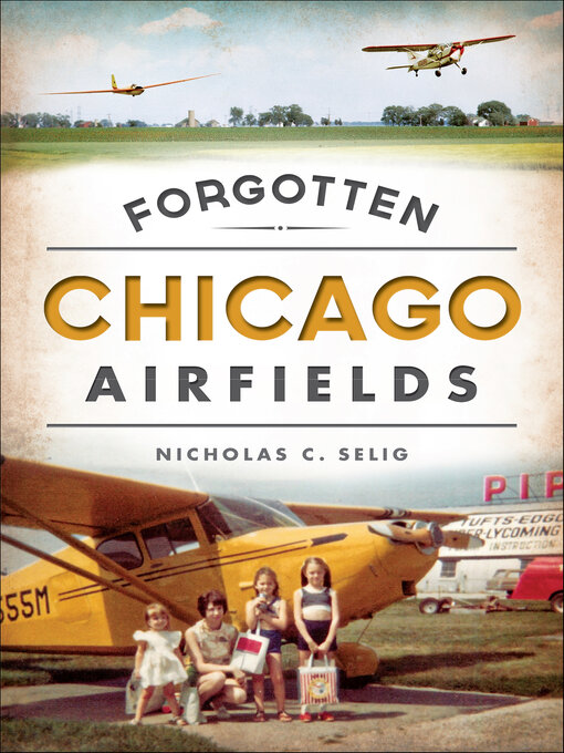 Title details for Forgotten Chicago Airfields by Nicholas C. Selig - Available